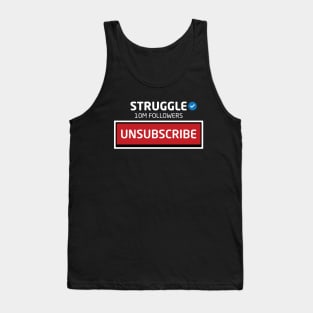 Struggle, 10M Followers, Unsubscribe Tank Top